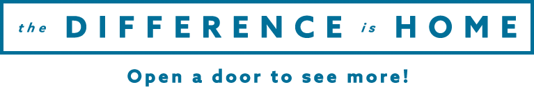 The Difference Is Home. Open a door to see more!